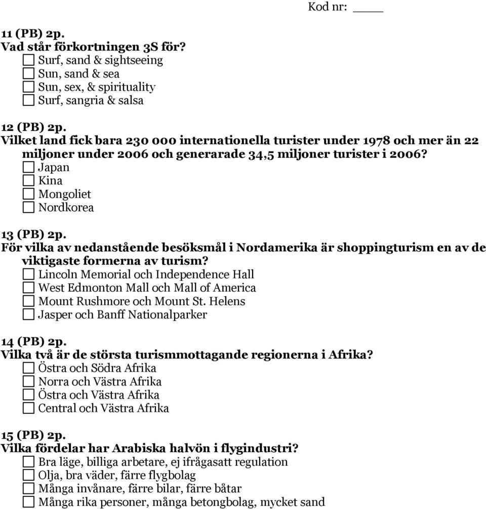 För vilka av nedanstående besöksmål i Nordamerika är shoppingturism en av de viktigaste formerna av turism?