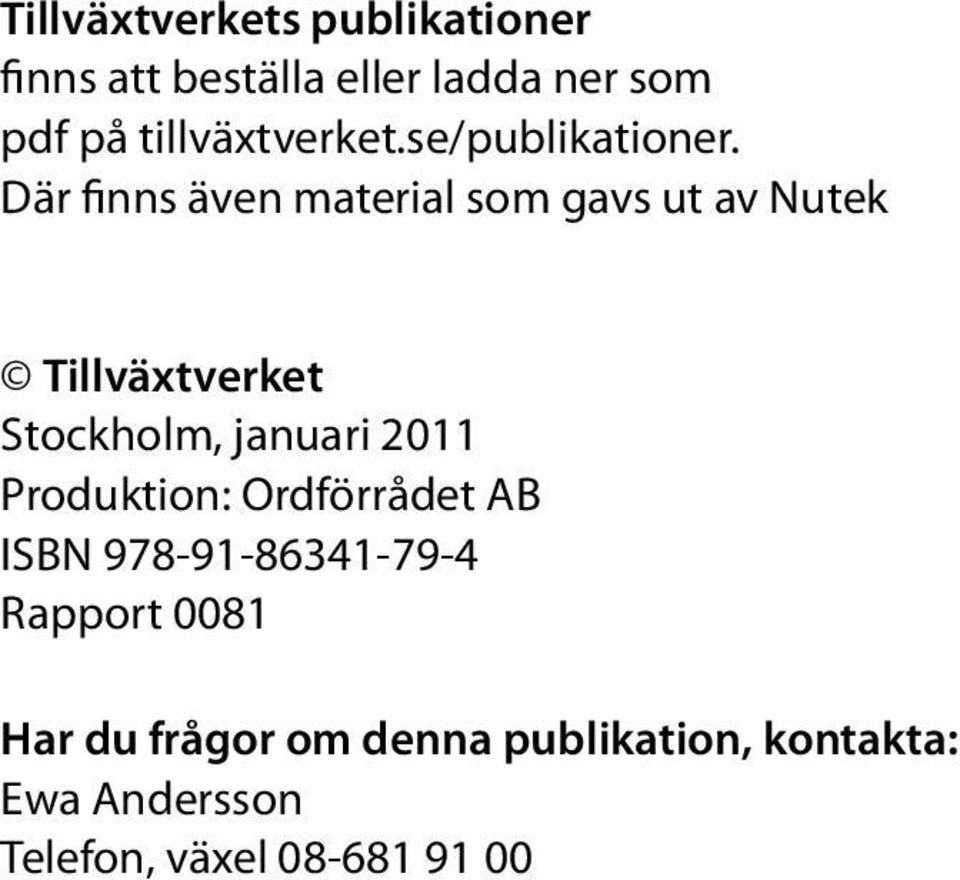 Där finns även material som gavs ut av Nutek Tillväxtverket Stockholm, januari 2011