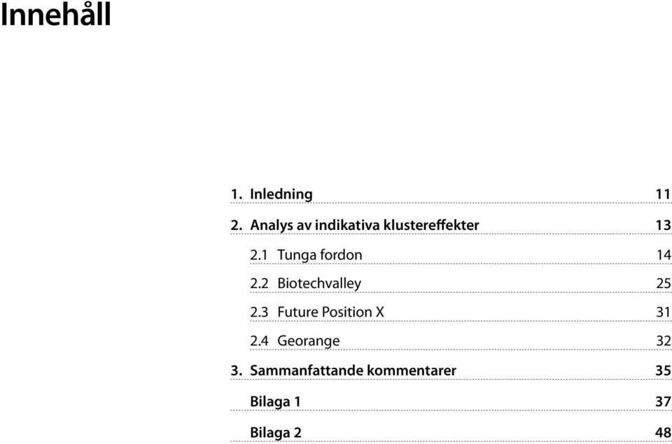 1 Tunga fordon 14 2.2 Biotechvalley 25 2.