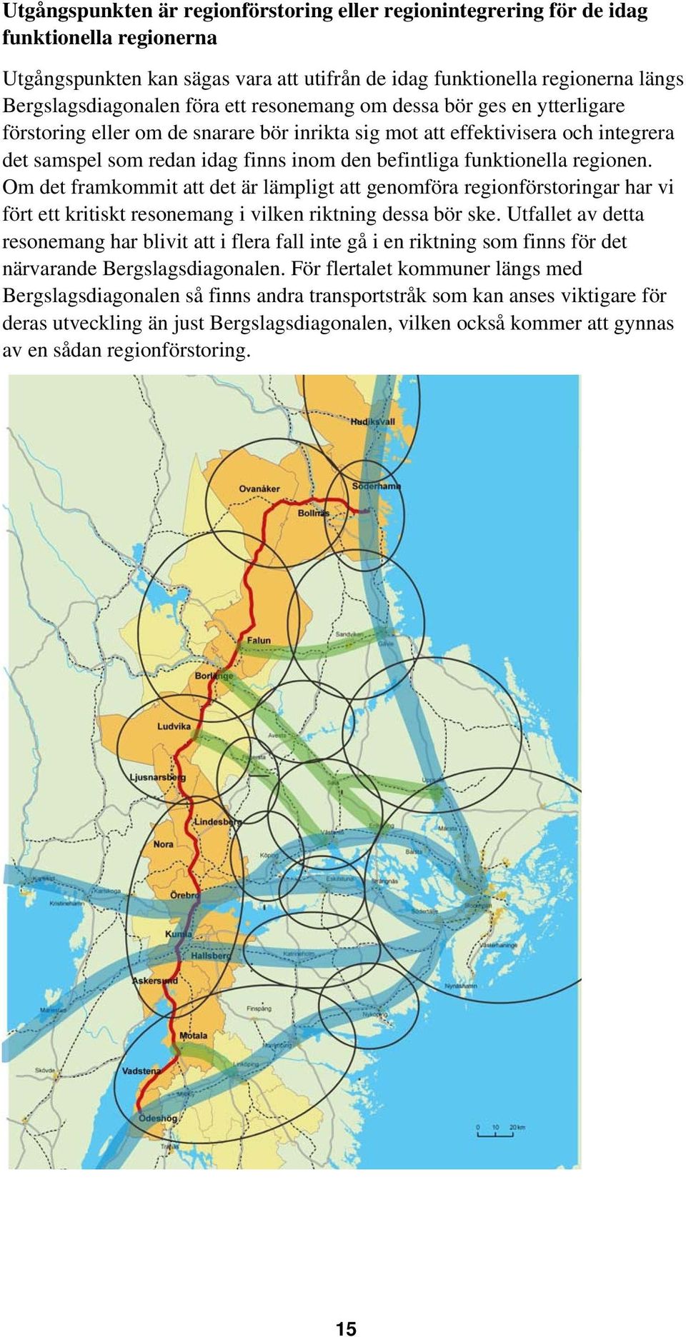 regionen. Om det framkommit att det är lämpligt att genomföra regionförstoringar har vi fört ett kritiskt resonemang i vilken riktning dessa bör ske.