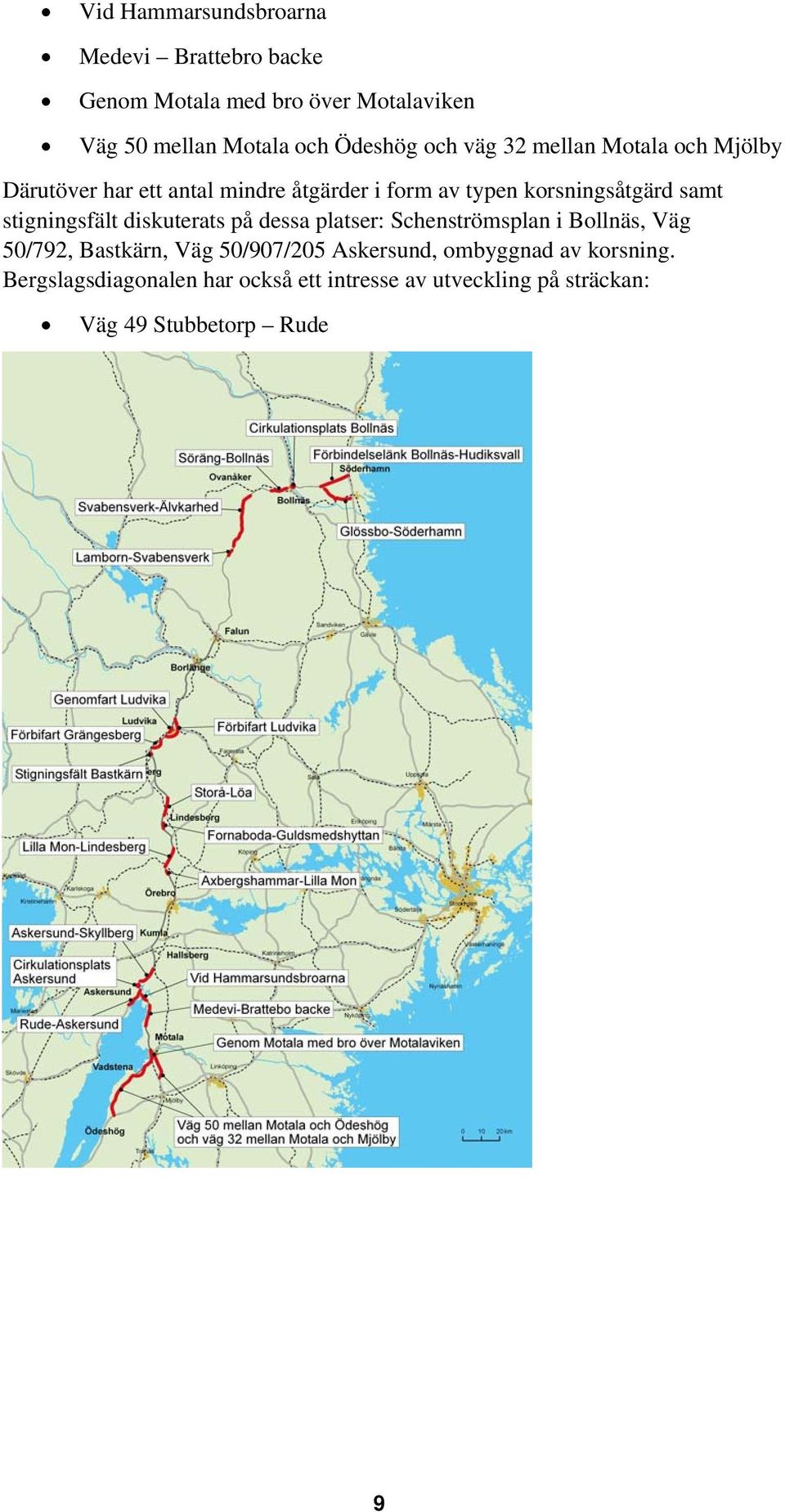 stigningsfält diskuterats på dessa platser: Schenströmsplan i Bollnäs, Väg 50/792, Bastkärn, Väg 50/907/205