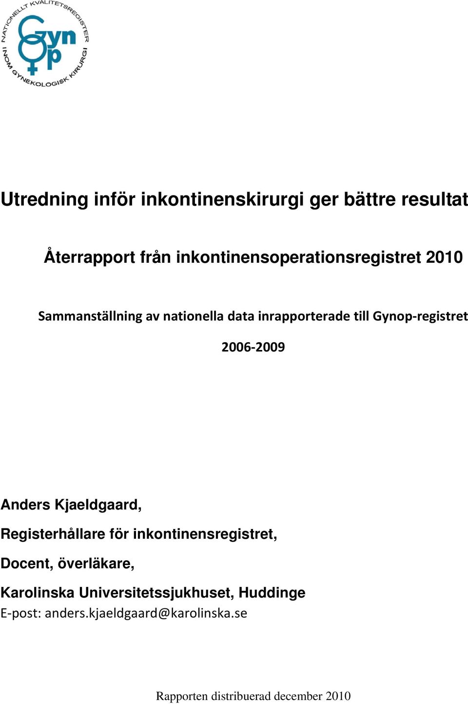 registret 2006 2009 Anders Kjaeldgaard, Registerhållare för inkontinensregistret, Docent,