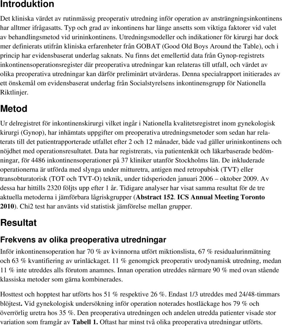 Utredningsmodeller och indikationer för kirurgi har dock mer definierats utifrån kliniska erfarenheter från GOBAT (Good Old Boys Around the Table), och i princip har evidensbaserat underlag saknats.