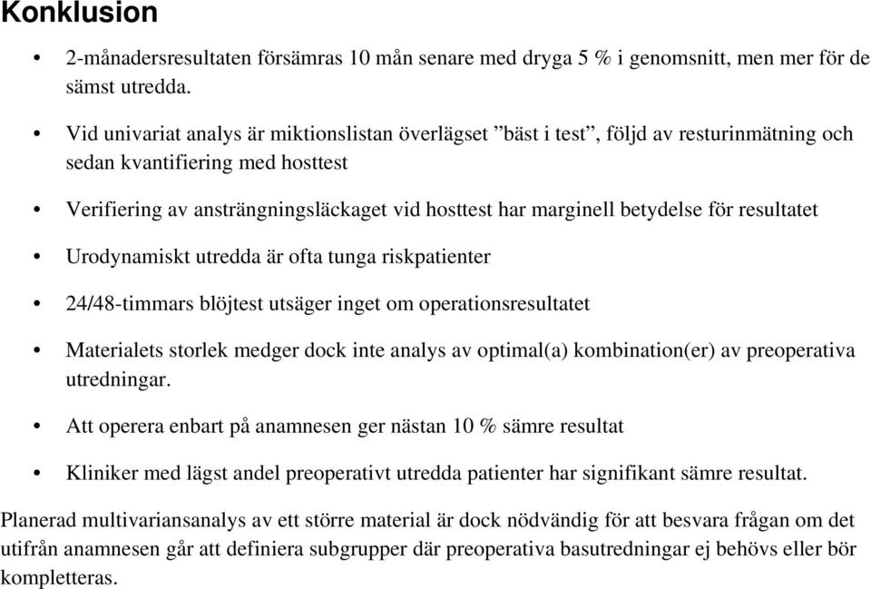 för resultatet Urodynamiskt utredda är ofta tunga riskpatienter 24/48-timmars blöjtest utsäger inget om operationsresultatet Materialets storlek medger dock inte analys av optimal(a) kombination(er)