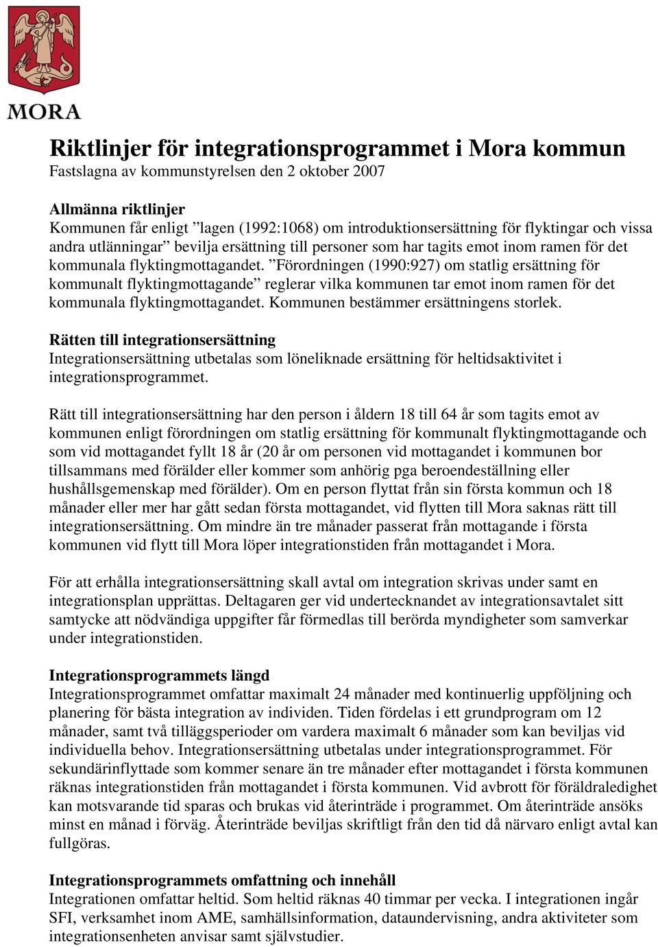 Förordningen (1990:927) om statlig ersättning för kommunalt flyktingmottagande reglerar vilka kommunen tar emot inom ramen för det kommunala flyktingmottagandet.