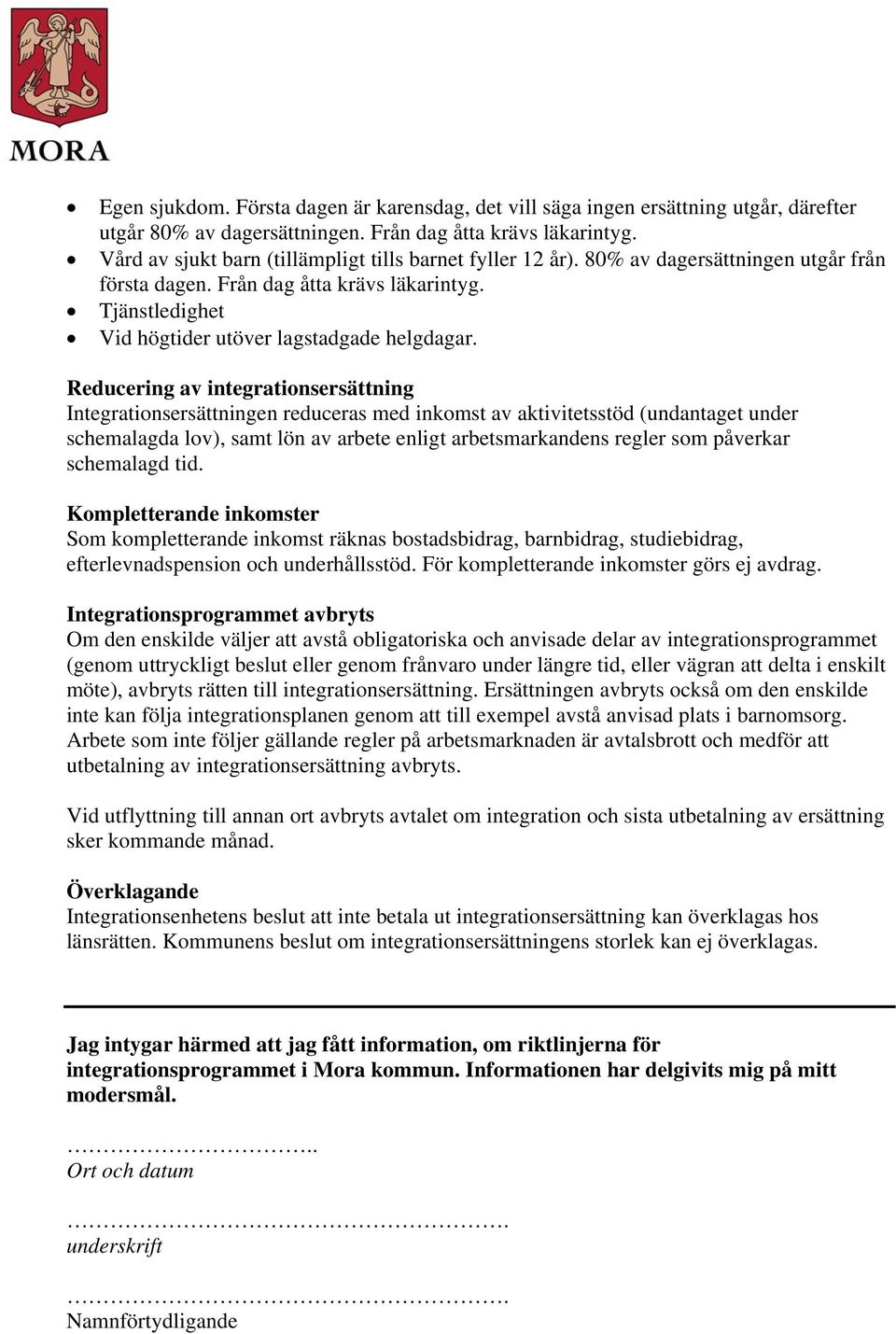 Reducering av integrationsersättning Integrationsersättningen reduceras med inkomst av aktivitetsstöd (undantaget under schemalagda lov), samt lön av arbete enligt arbetsmarkandens regler som