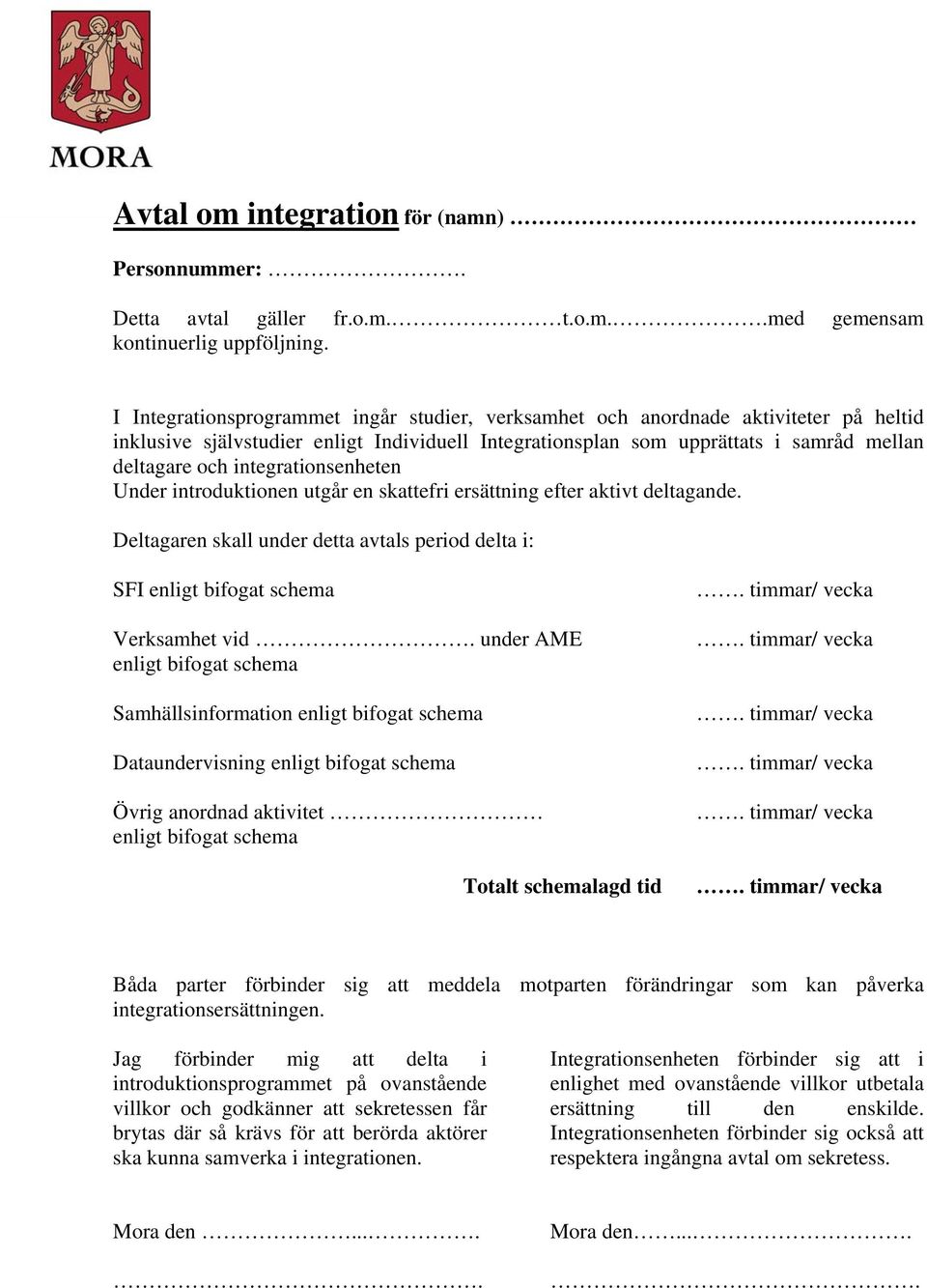 integrationsenheten Under introduktionen utgår en skattefri ersättning efter aktivt deltagande. Deltagaren skall under detta avtals period delta i: SFI enligt bifogat schema Verksamhet vid.