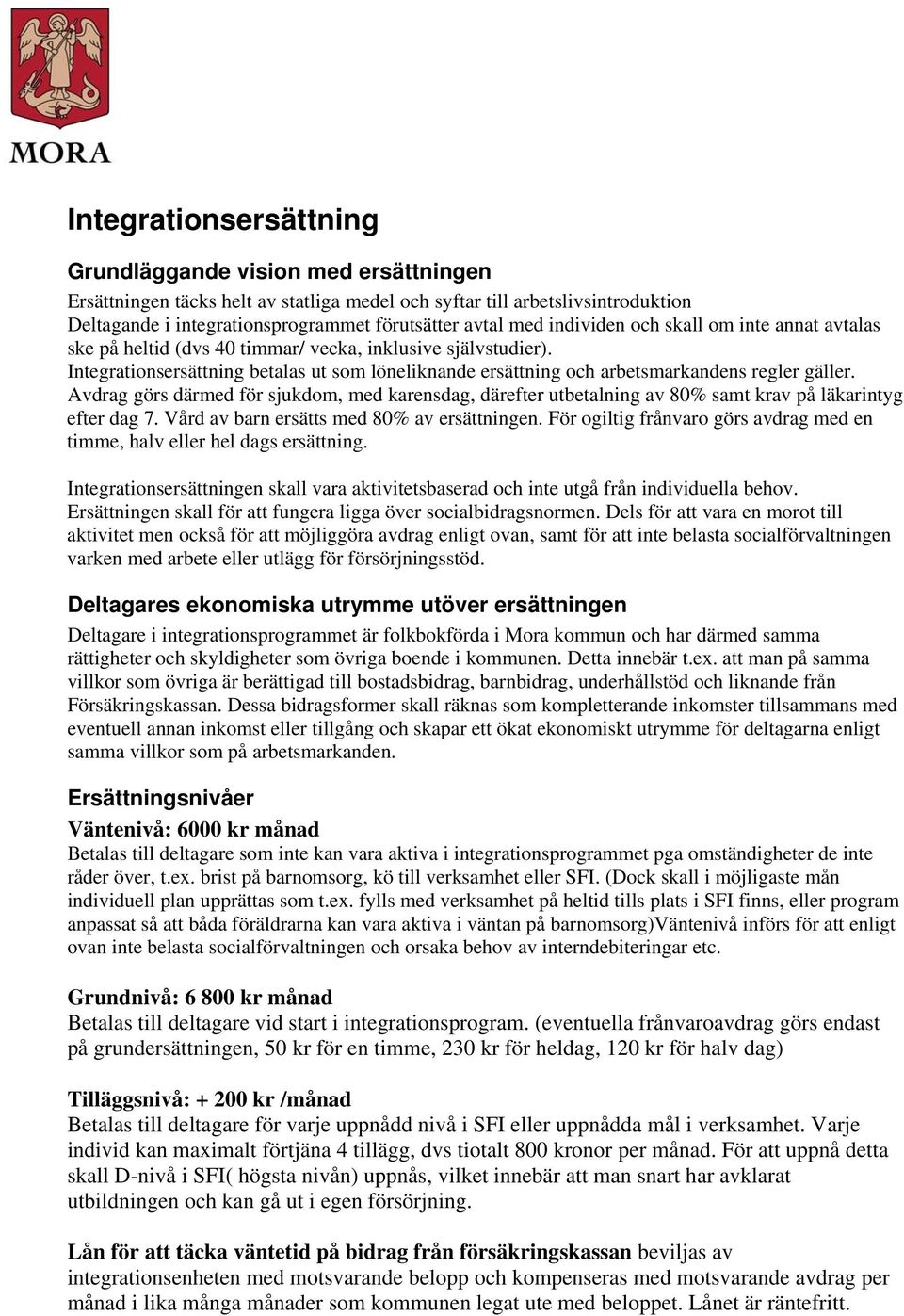 Integrationsersättning betalas ut som löneliknande ersättning och arbetsmarkandens regler gäller.