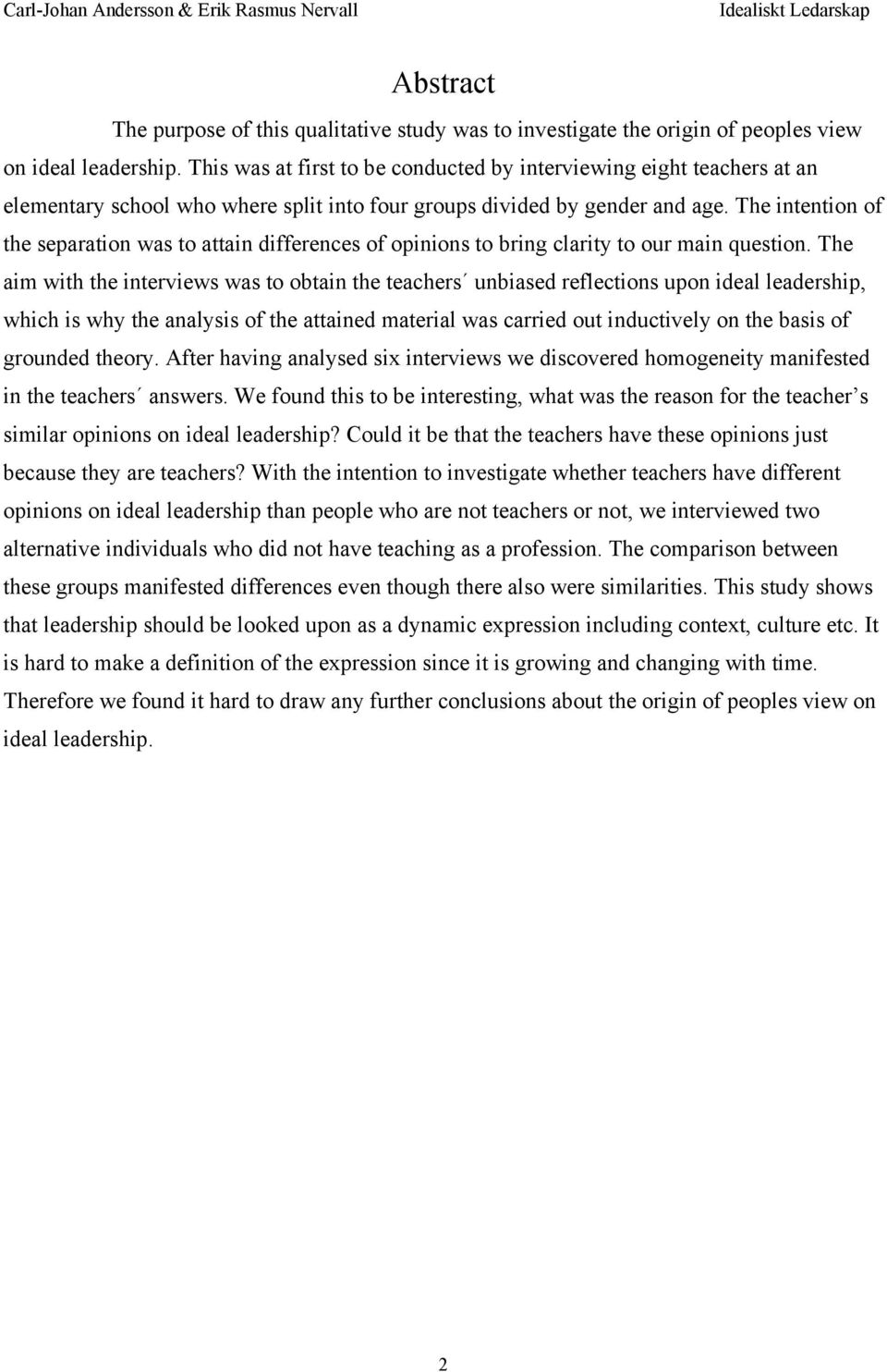 The intention of the separation was to attain differences of opinions to bring clarity to our main question.