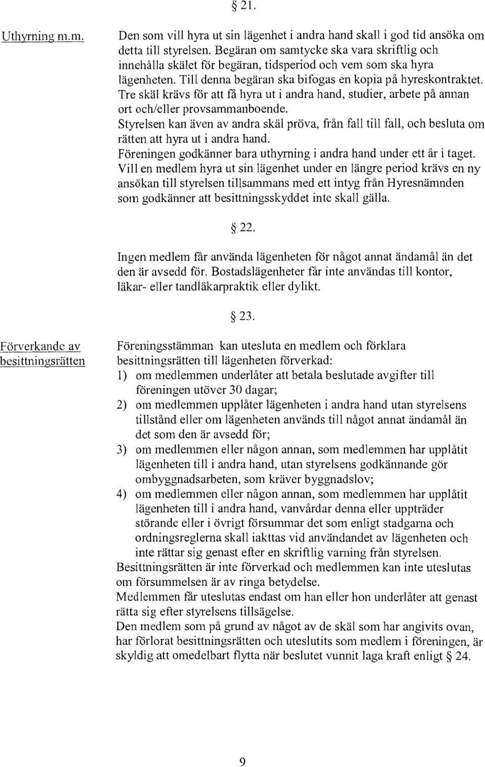 Tre skäl krävs för att få hyra ut i andra hand, studier, arbete på annan ort och/eller provsammanboende.