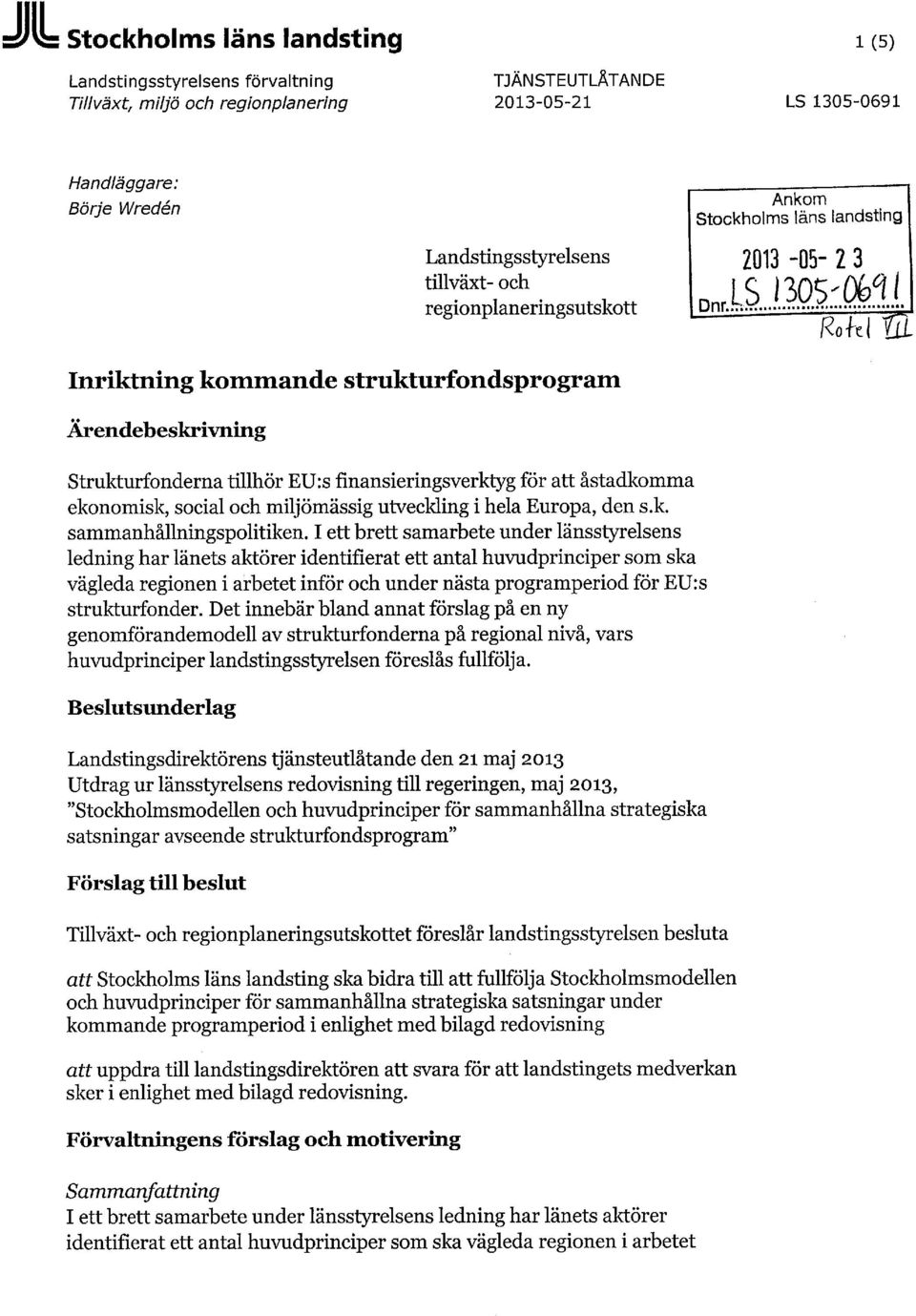 finansieringsverktyg för att åstadkomma ekonomisk, social och miljömässig utveckling i hela Europa, den s.k. sammanhållningspolitiken.