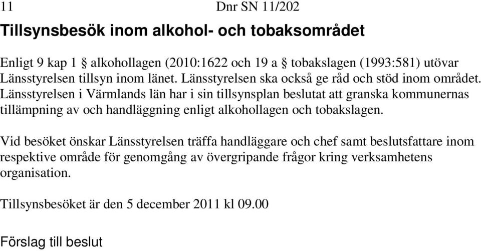 Länsstyrelsen i Värmlands län har i sin tillsynsplan beslutat att granska kommunernas tillämpning av och handläggning enligt alkohollagen och