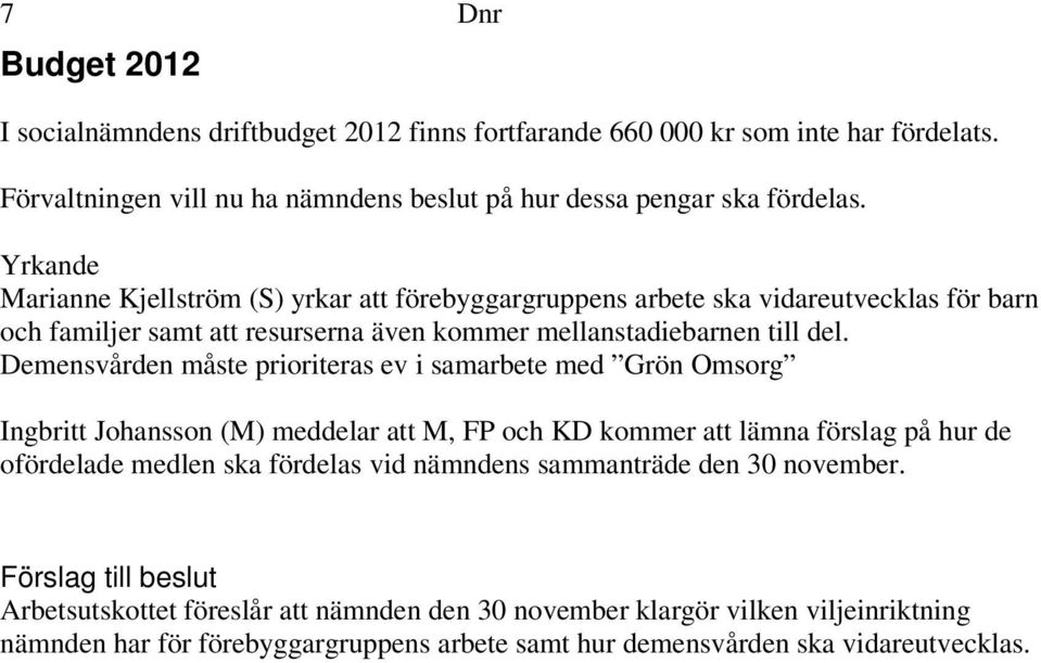 Demensvården måste prioriteras ev i samarbete med Grön Omsorg Ingbritt Johansson (M) meddelar att M, FP och KD kommer att lämna förslag på hur de ofördelade medlen ska fördelas vid