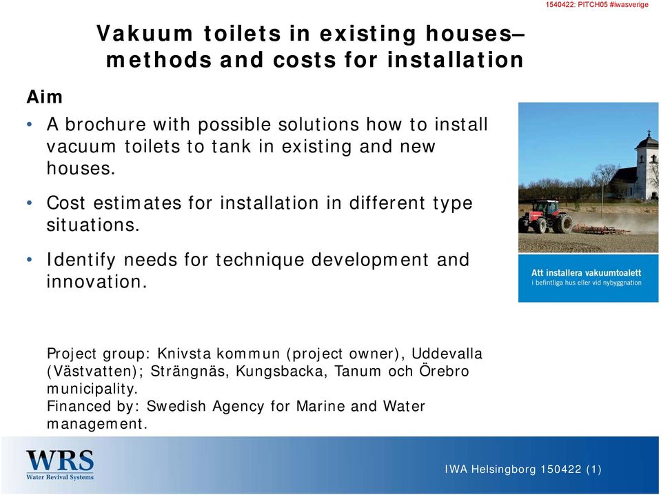 Cost estimates for installation in different type situations. Identify needs for technique development and innovation.