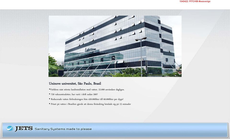 720 vakuumtoaletter, har varit i drift sedan 2007 Reducerade vatten förbrukningen från