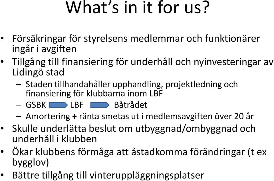 nyinvesteringar av Lidingö stad Staden tillhandahåller upphandling, projektledning och finansiering för klubbarna inom LBF GSBK