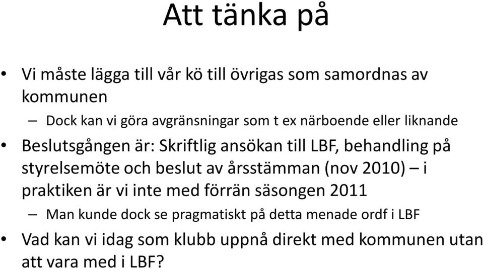 styrelsemöte och beslut av årsstämman (nov 2010) i praktiken är vi inte med förrän säsongen 2011 Man kunde