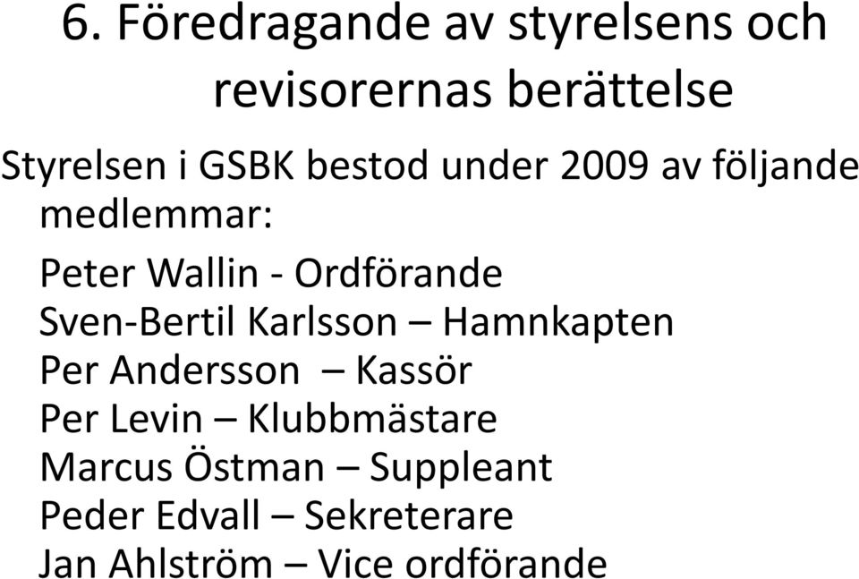 Sven-Bertil Karlsson Hamnkapten Per Andersson Kassör Per Levin