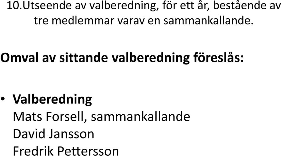 Omval av sittande valberedning föreslås: