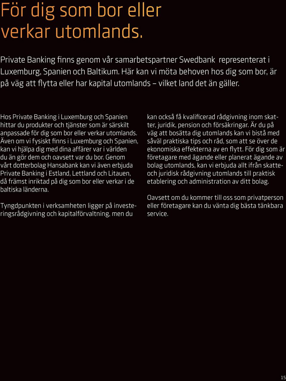 Hos Private Banking i Luxemburg och Spanien hittar du produkter och tjänster som är särskilt anpassade för dig som bor eller verkar utomlands.