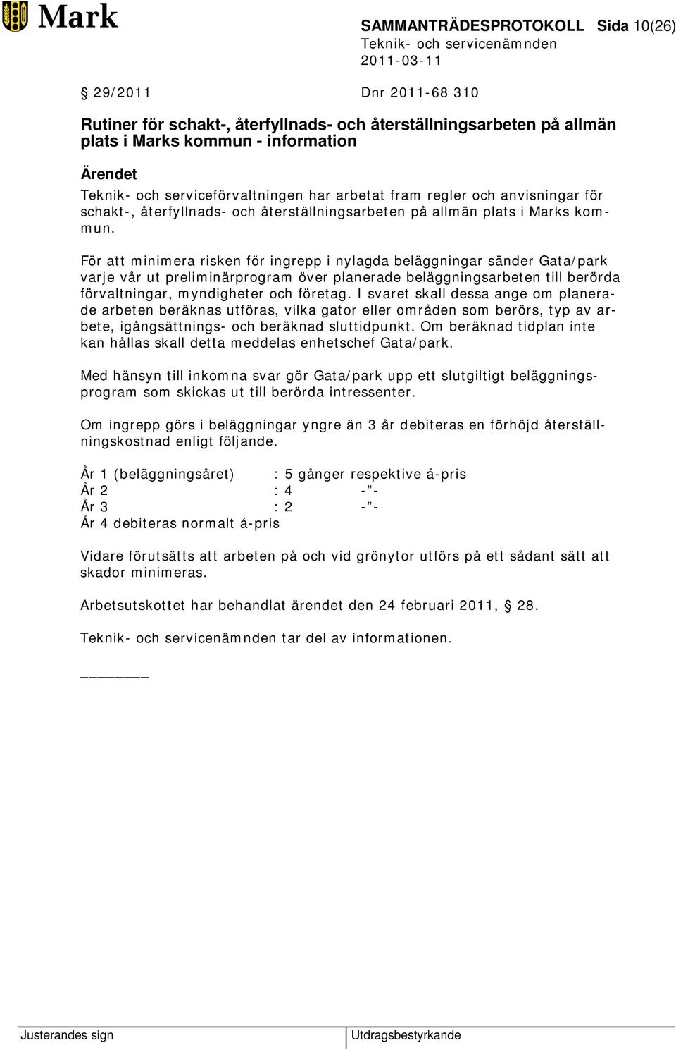 För att minimera risken för ingrepp i nylagda beläggningar sänder Gata/park varje vår ut preliminärprogram över planerade beläggningsarbeten till berörda förvaltningar, myndigheter och företag.