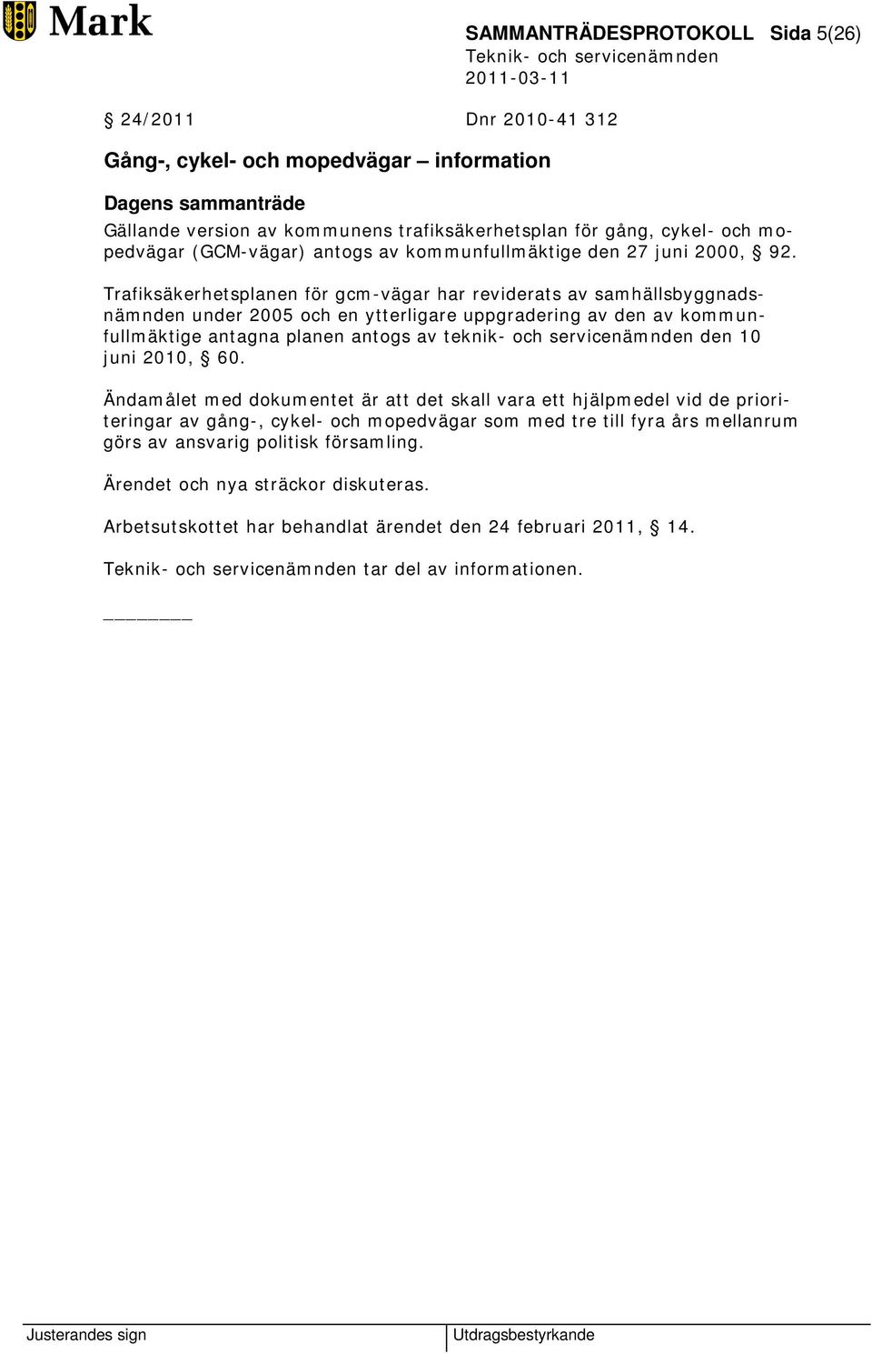 Trafiksäkerhetsplanen för gcm-vägar har reviderats av samhällsbyggnadsnämnden under 2005 och en ytterligare uppgradering av den av kommunfullmäktige antagna planen antogs av teknik- och