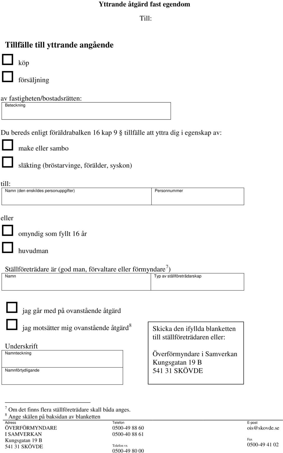 Ställföreträdare är (god man, förvaltare eller förmyndare 7 ) Typ av ställföreträdarskap jag går med på ovanstående åtgärd jag motsätter mig ovanstående åtgärd 8 Underskrift