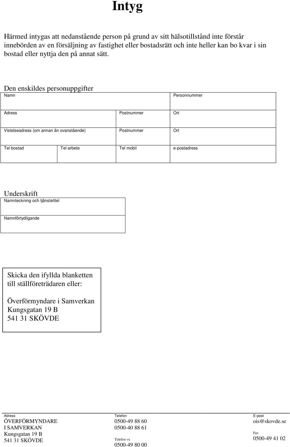 Den enskildes personuppgifter Adress Postnummer Ort Vistelseadress (om annan än ovanstående) Postnummer Ort Tel bostad Tel