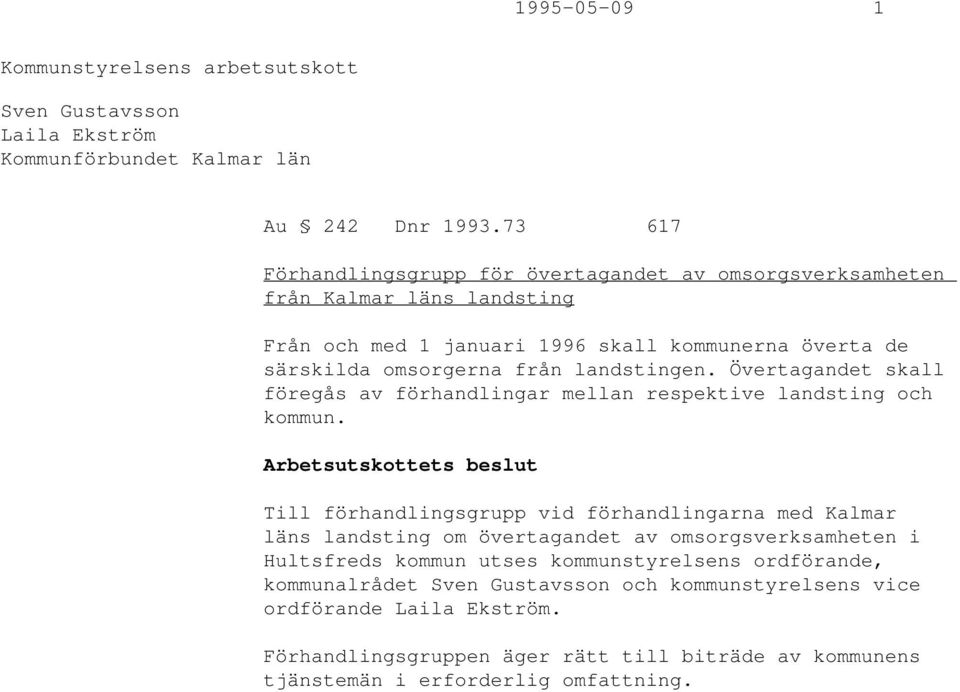 landstingen. Övertagandet skall föregås av förhandlingar mellan respektive landsting och kommun.