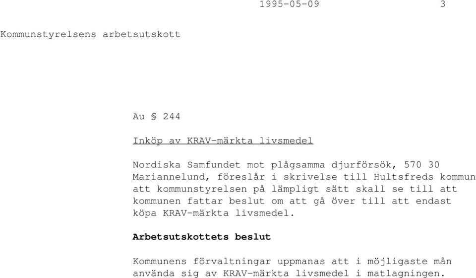 skall se till att kommunen fattar beslut om att gå över till att endast köpa KRAV-märkta livsmedel.