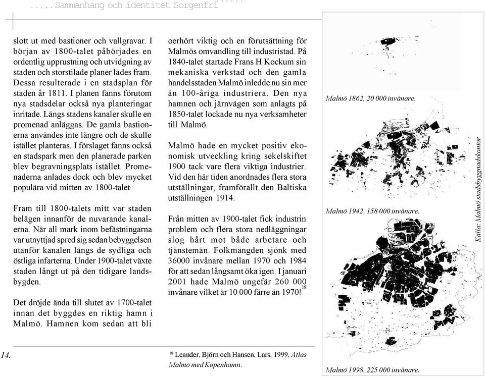 De gamla bastionerna användes inte längre och de skulle istället planteras. I förslaget fanns också en stadspark men den planerade parken blev begravningsplats istället.