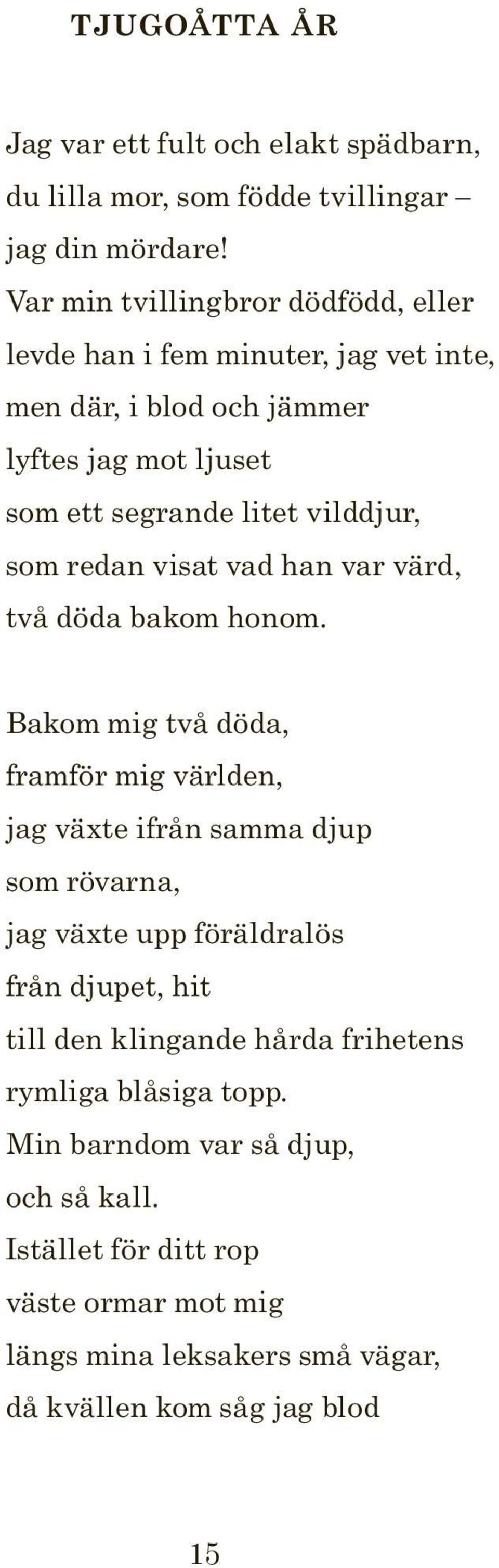 som redan visat vad han var värd, två döda bakom honom.