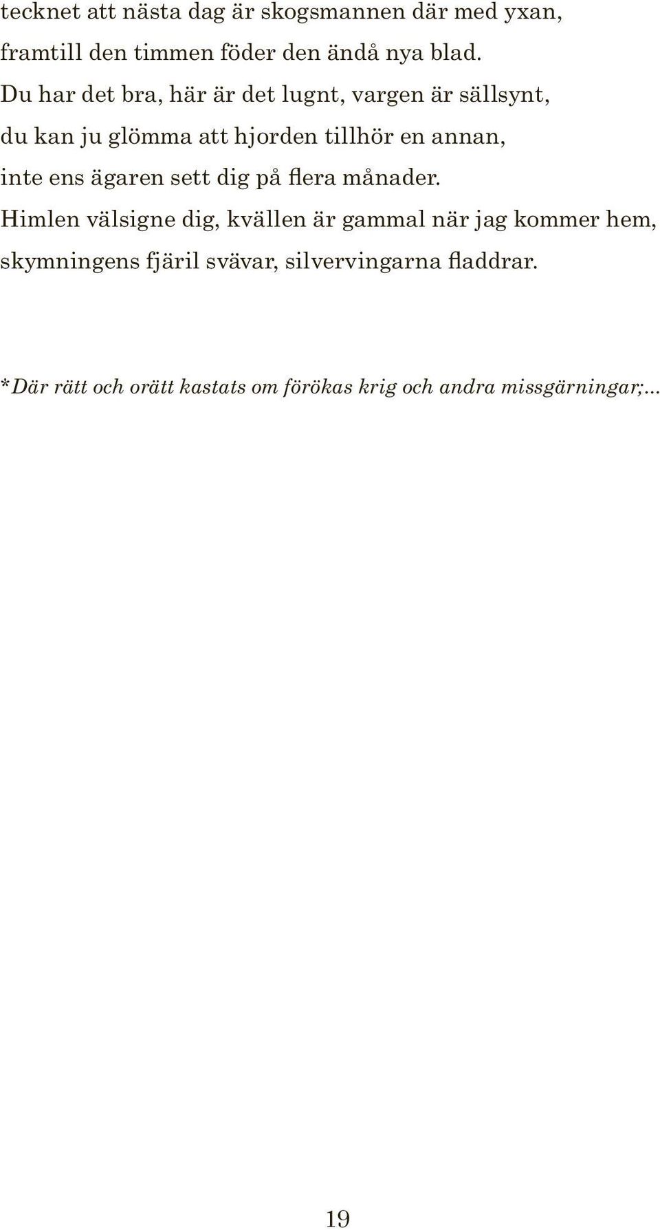ens ägaren sett dig på flera månader.