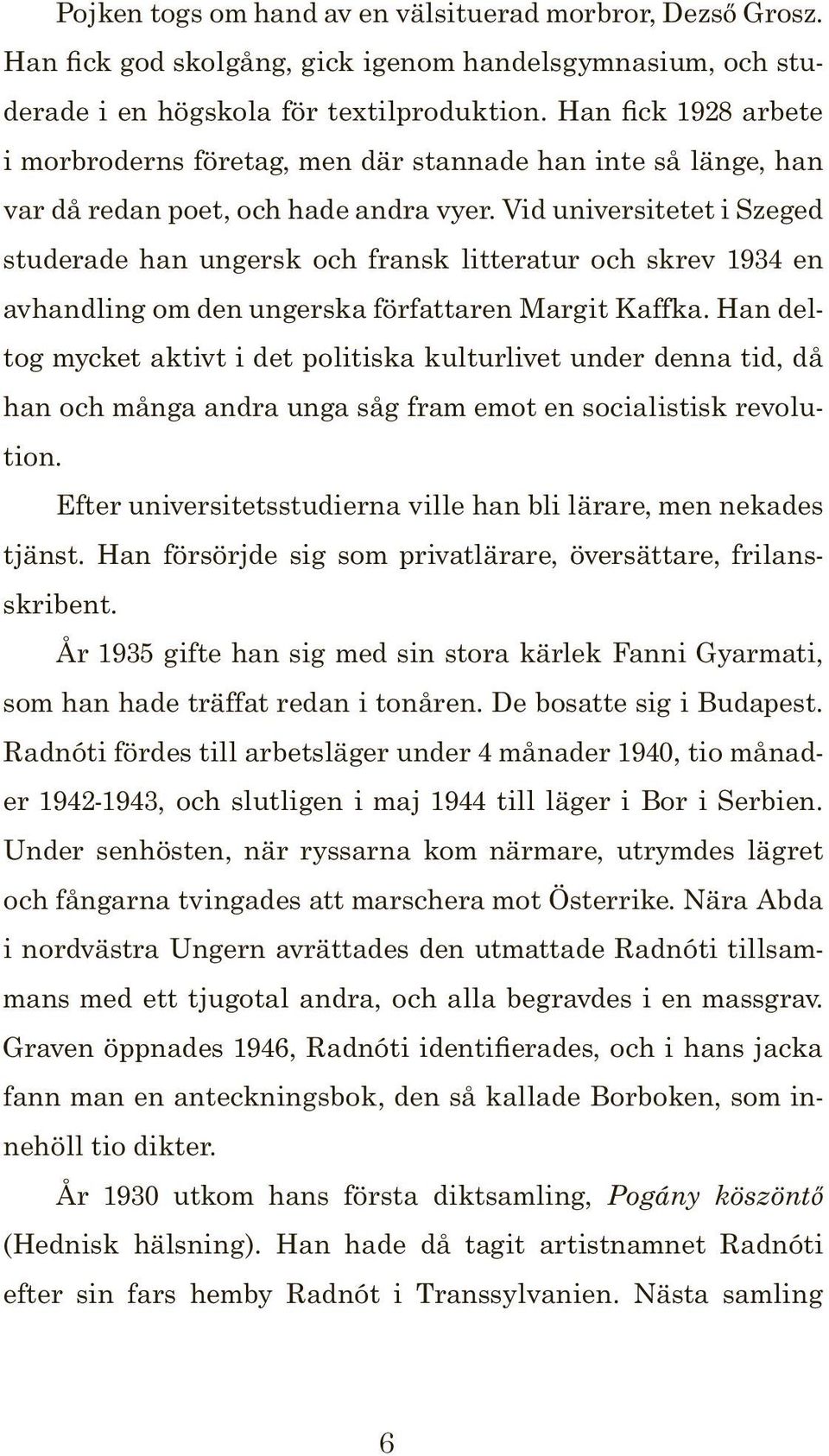 Vid universitetet i Szeged studerade han ungersk och fransk litteratur och skrev 1934 en avhandling om den ungerska författaren Margit Kaffka.