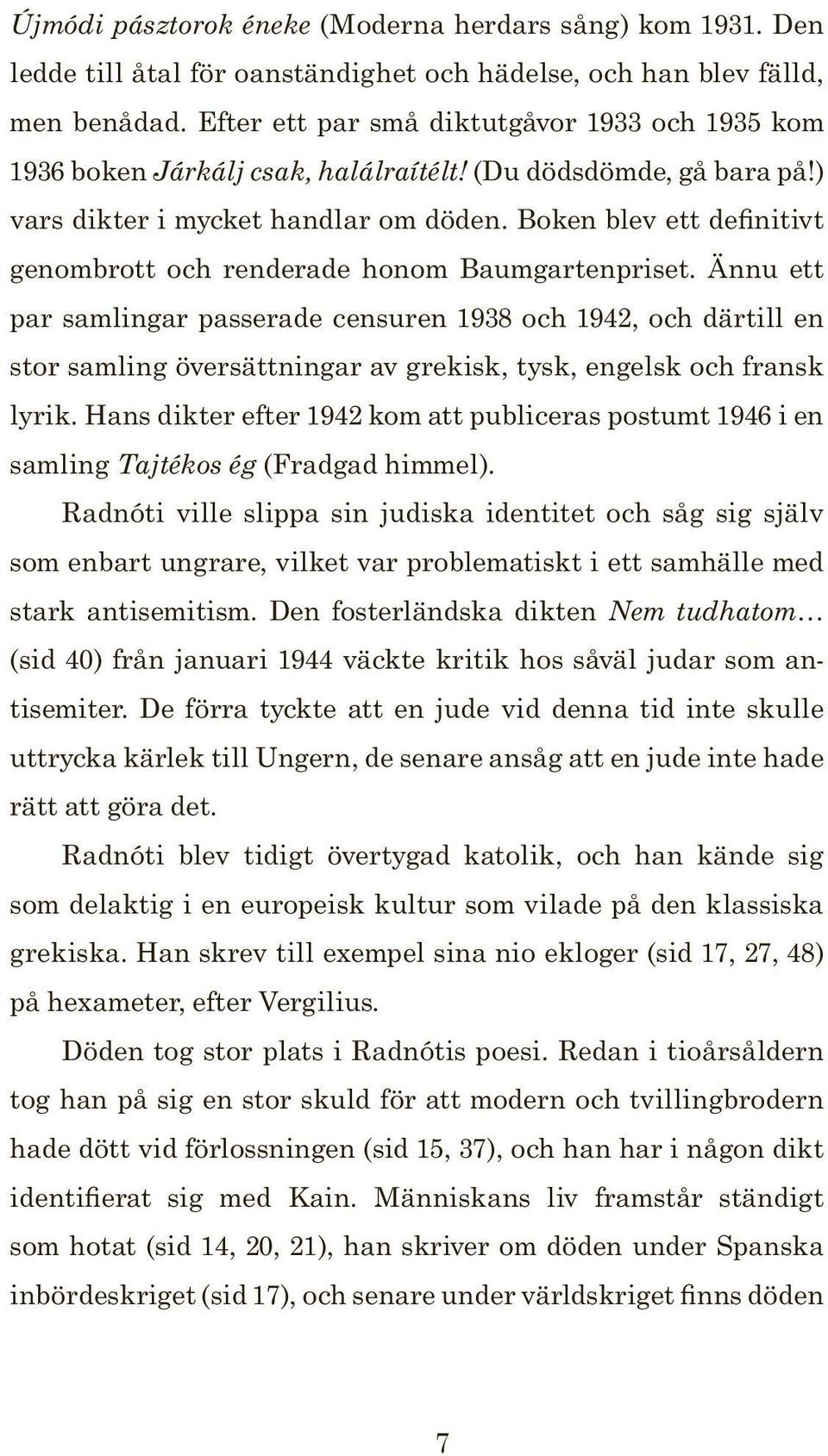 Boken blev ett definitivt genombrott och renderade honom Baumgartenpriset.