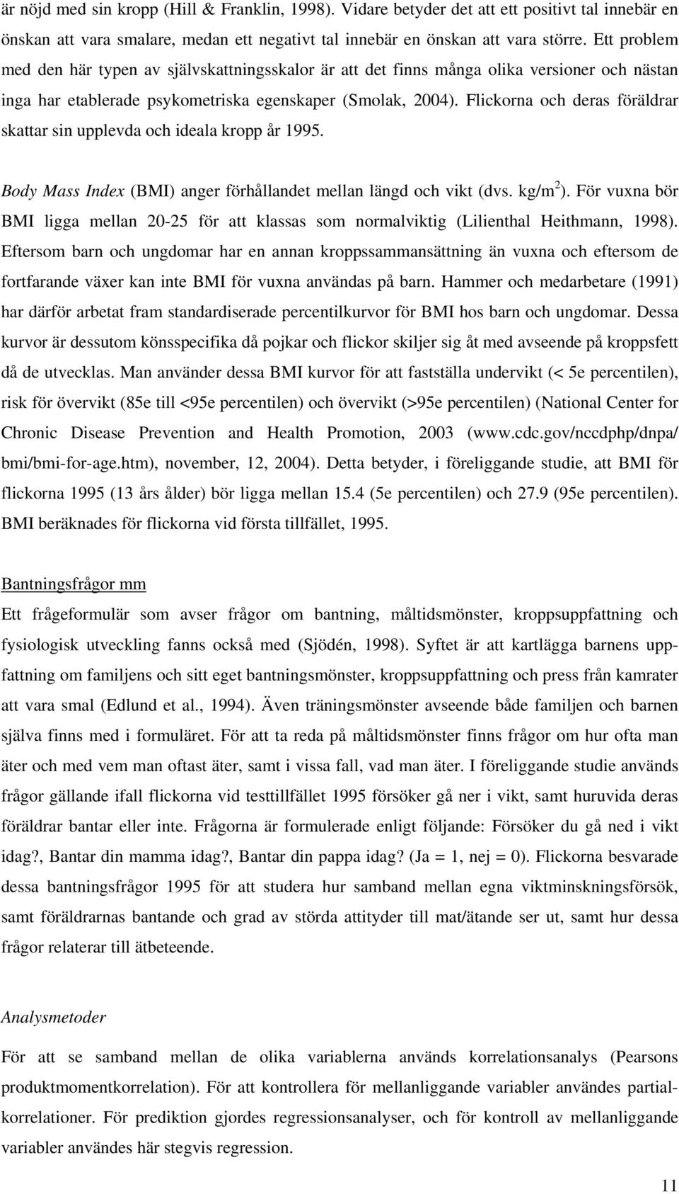 Flickorna och deras föräldrar skattar sin upplevda och ideala kropp år 1995. Body Mass Index (BMI) anger förhållandet mellan längd och vikt (dvs. kg/m 2 ).