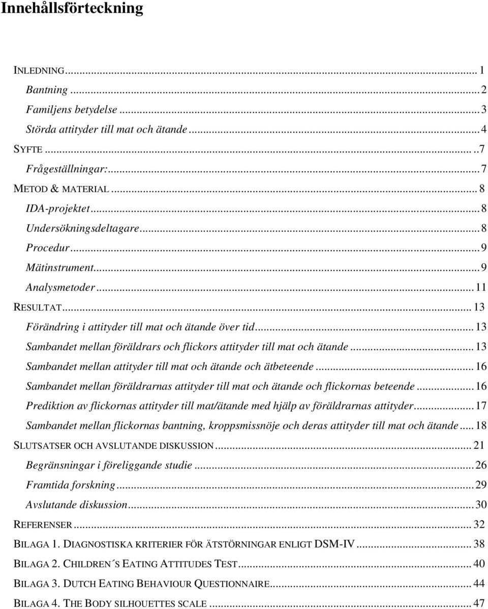 ..13 Sambandet mellan föräldrars och flickors attityder till mat och ätande...13 Sambandet mellan attityder till mat och ätande och ätbeteende.