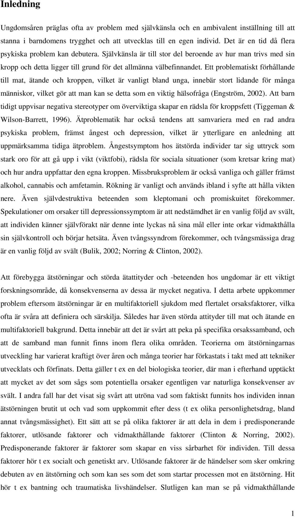 Ett problematiskt förhållande till mat, ätande och kroppen, vilket är vanligt bland unga, innebär stort lidande för många människor, vilket gör att man kan se detta som en viktig hälsofråga