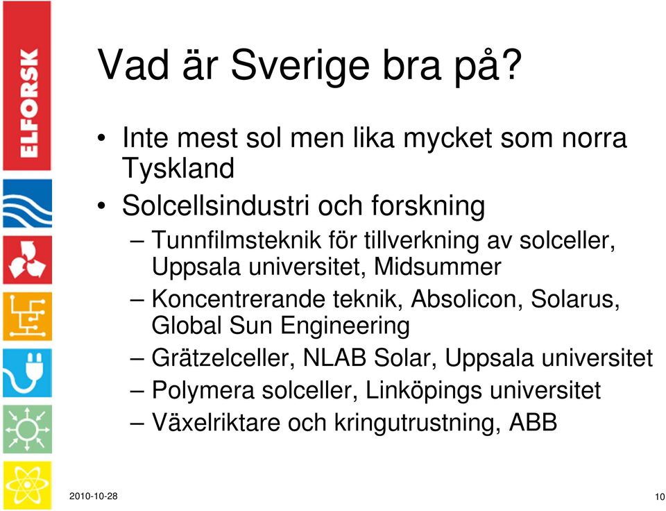 för tillverkning av solceller, Uppsala universitet, Midsummer Koncentrerande teknik, Absolicon,