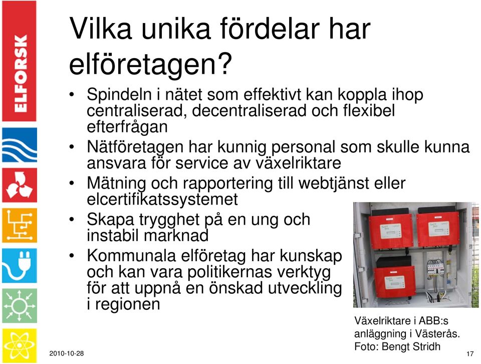 personal som skulle kunna ansvara för service av växelriktare Mätning och rapportering till webtjänst eller elcertifikatssystemet