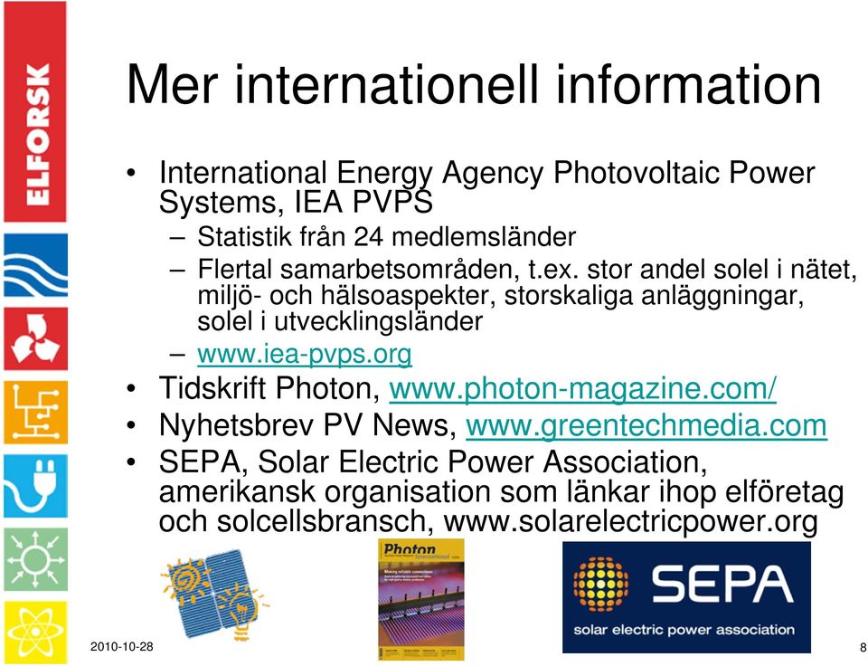 stor andel solel i nätet, miljö- och hälsoaspekter, storskaliga anläggningar, solel i utvecklingsländer www.iea-pvps.