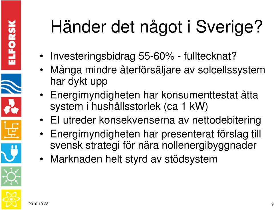 åtta system i hushållsstorlek (ca 1 kw) EI utreder konsekvenserna av nettodebitering