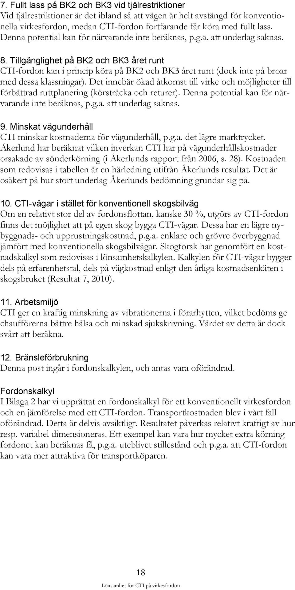 Tillgänglighet på BK2 och BK3 året runt CTI-fordon kan i princip köra på BK2 och BK3 året runt (dock inte på broar med dessa klassningar).