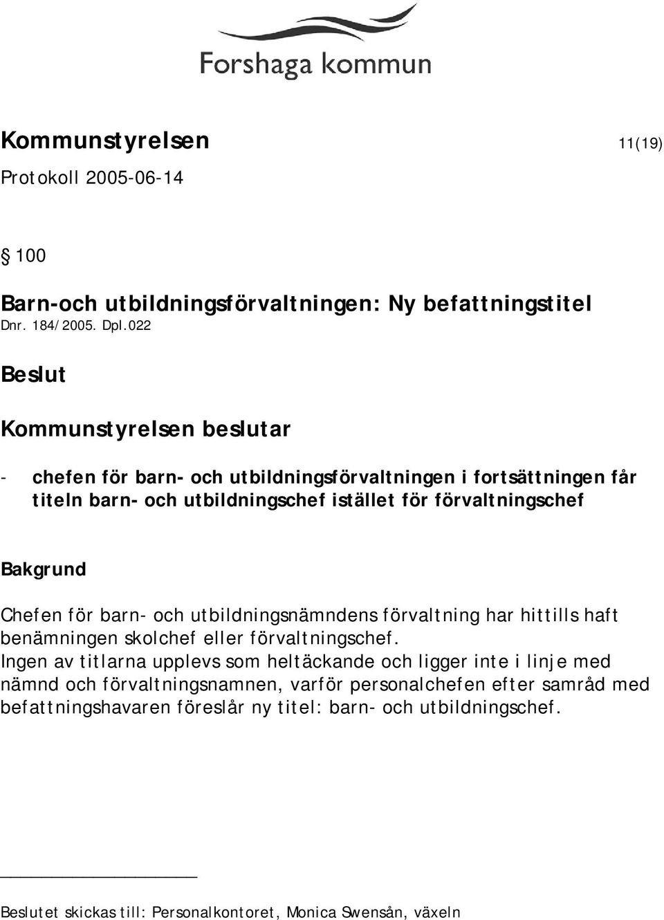 och utbildningsnämndens förvaltning har hittills haft benämningen skolchef eller förvaltningschef.