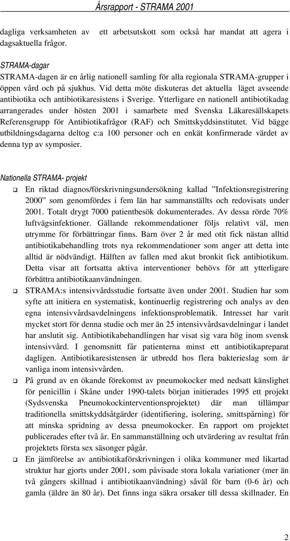 Vid detta möte diskuteras det aktuella läget avseende antibiotika och antibiotikaresistens i Sverige.