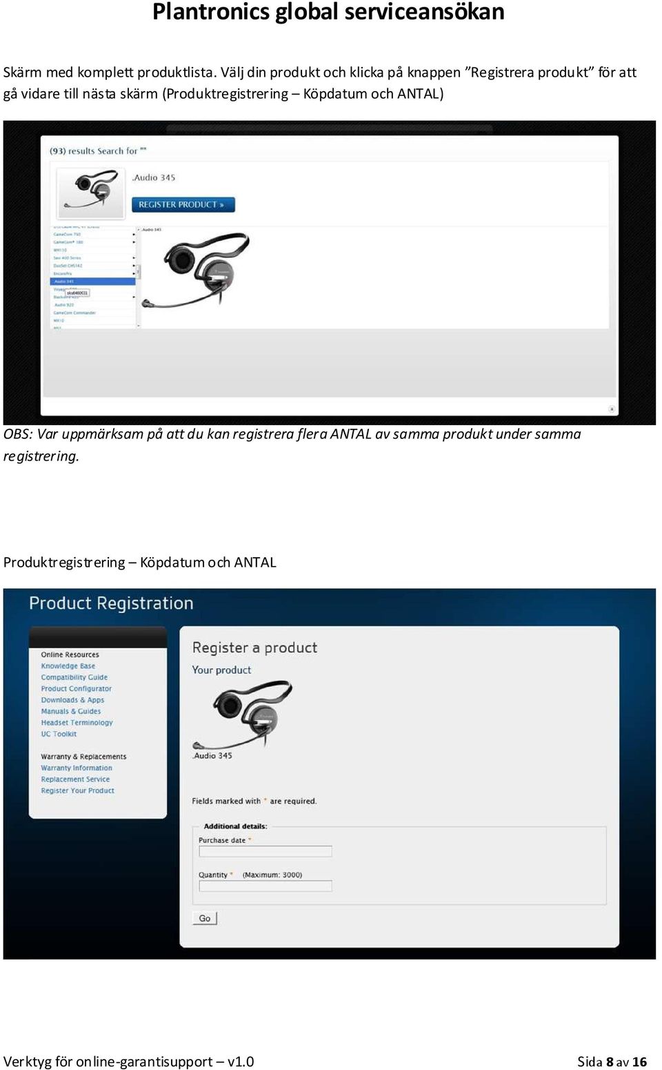 skärm (Produktregistrering Köpdatum och ANTAL) OBS: Var uppmärksam på att du kan