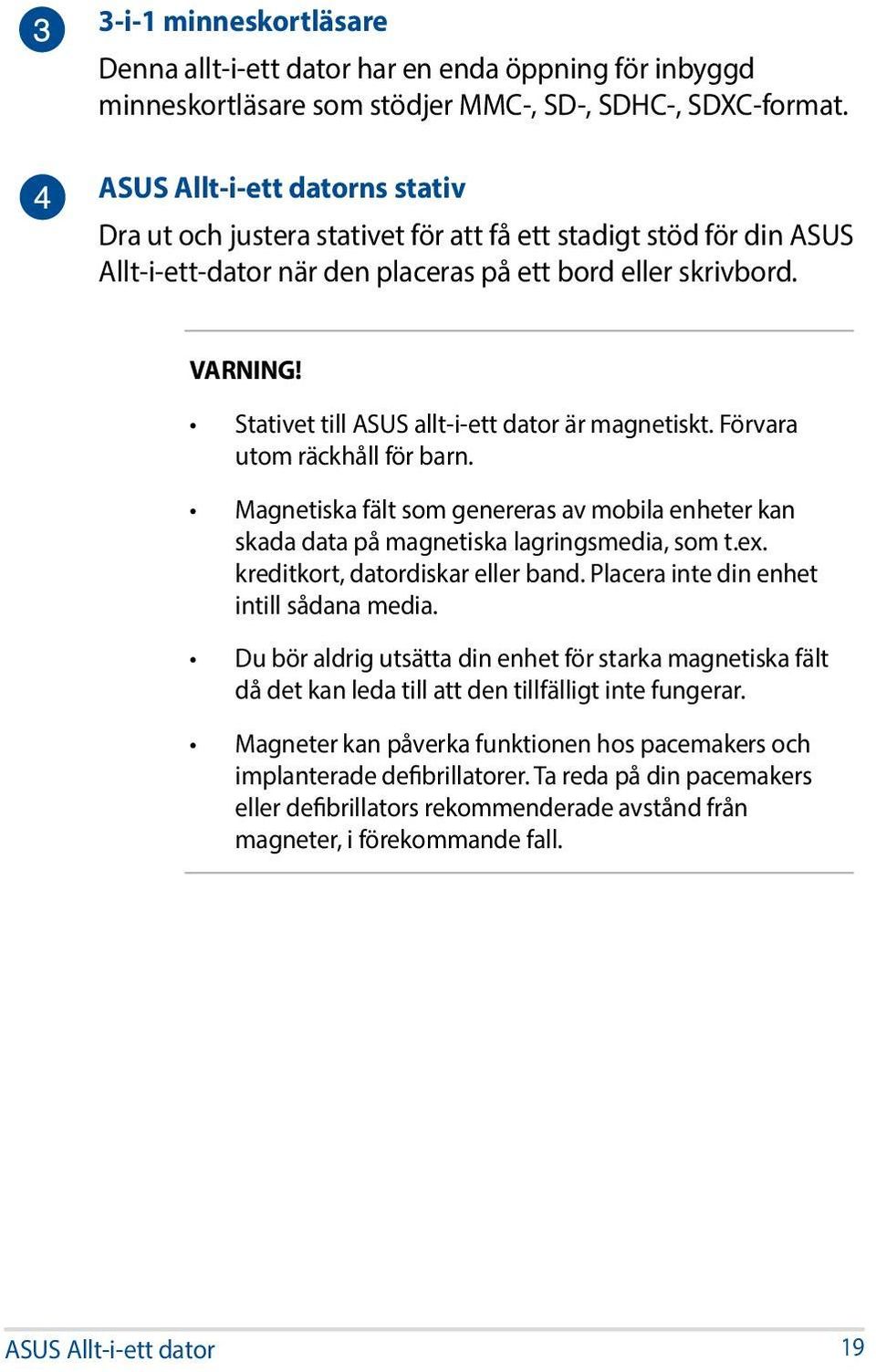 Stativet till ASUS allt-i-ett dator är magnetiskt. Förvara utom räckhåll för barn. Magnetiska fält som genereras av mobila enheter kan skada data på magnetiska lagringsmedia, som t.ex.