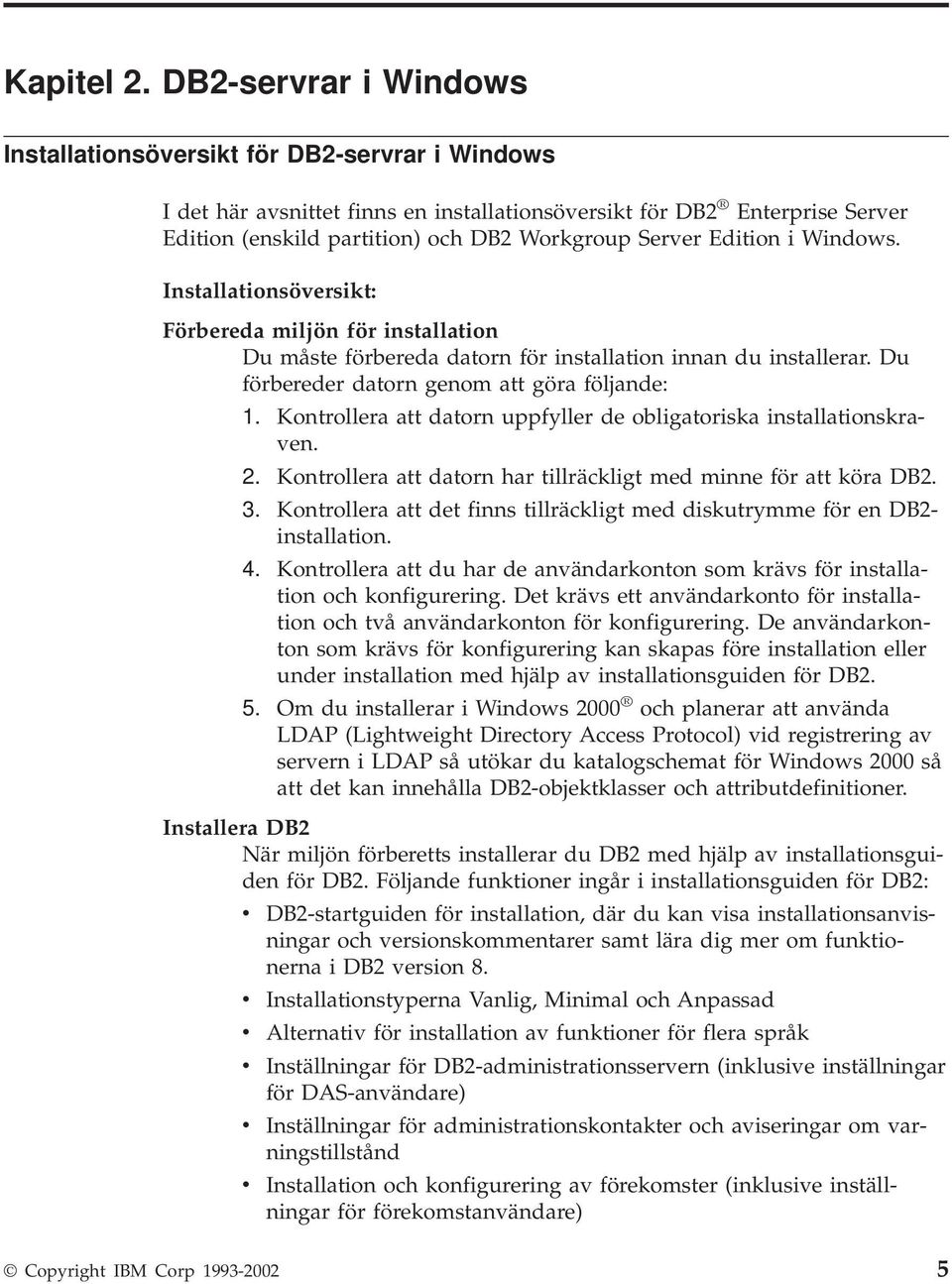 Edition i Windows. Installationsöversikt: Förbereda miljön för installation Du måste förbereda datorn för installation innan du installerar. Du förbereder datorn genom att göra följande: 1.