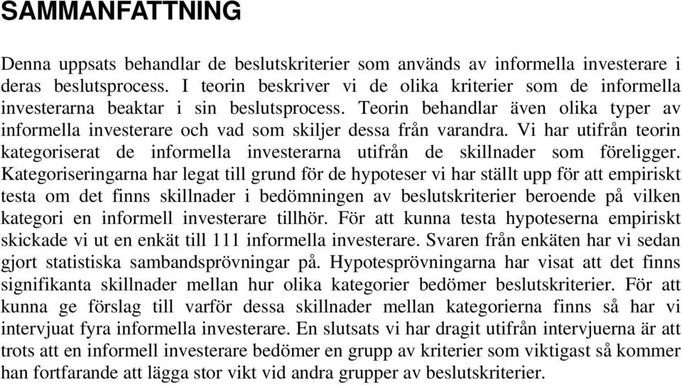 Teorin behandlar även olika typer av informella investerare och vad som skiljer dessa från varandra.