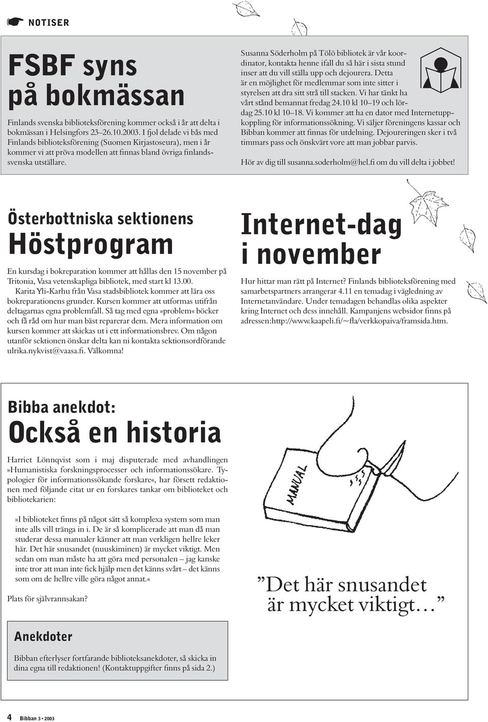 Österbottniska sektionens Höstprogram En kursdag i bokreparation kommer att hållas den 15 november på Tritonia, Vasa vetenskapliga bibliotek, med start kl 13.00.